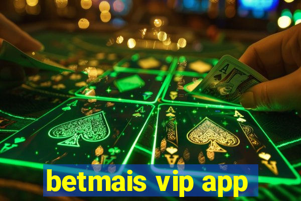 betmais vip app